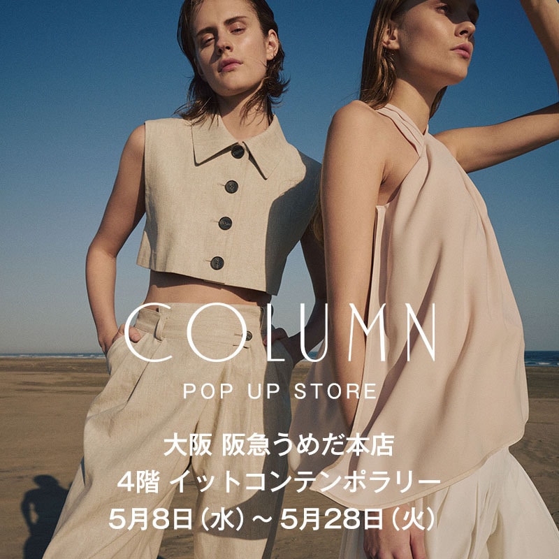 COLUMN WOMEN / POP UP STORE at HANKYU UMEDA