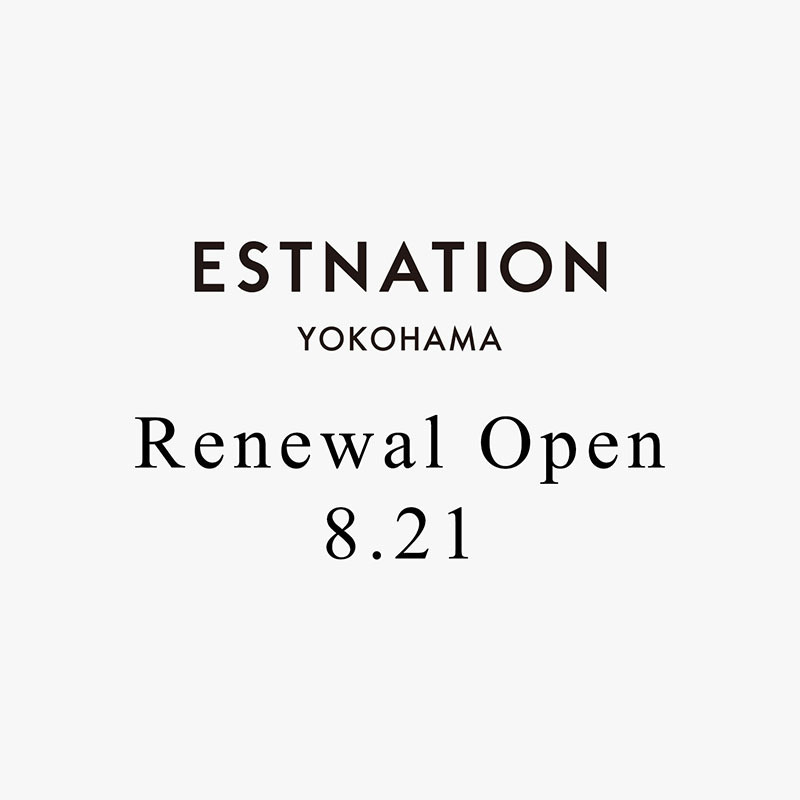 ESTNATION Yokohama RENEWAL OPEN 8.21