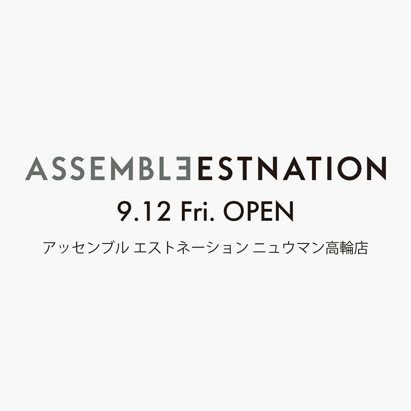 ASSEMBLEESTNATION NEWoMan TAKANAWA 9.12 OPEN